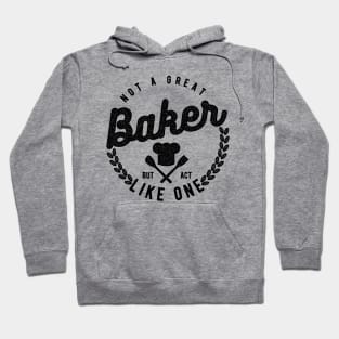 Not a Great Baker But Act Like One Hoodie